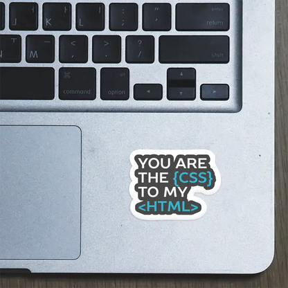 You are the CSS to my HTML – Laptop Sticker