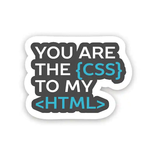 You are the CSS to my HTML – Laptop Sticker